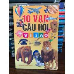 10 vạn câu hỏi vì sao- NXB Văn hoá thông tin 702063