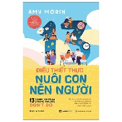 (TẶNG BOOKMARK) 13 điều thiết thực nuôi con nên người - Amy Morin - 2024