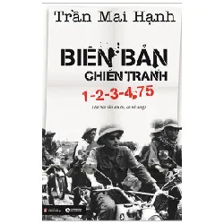 Biên Bản Chiến Tranh 1-2-3-4.75 (Tái Bản 2020) - Trần Mai Hạnh