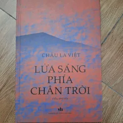 Lửa sáng phía chân trời - Châu La Việt - Tiểu thuyết