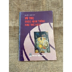 Vũ trụ được hình thành như thế nào? - Nguyễn Ngọc Giao 1998 mới 80% ố, có chữ ký và vết note của chủ sở hữu cũ, không ảnh hưởng nội dung Sách giáo khoa - giáo trình NSX1004