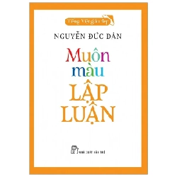 Muôn Màu Lập Luận - Tiếng Việt Giàu Đẹp - Nguyễn Đức Dân