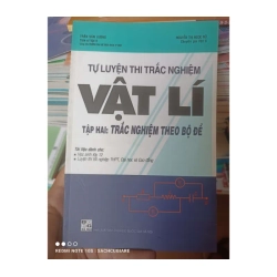 Tự Luyện Thi Trắc Nghiệm Vật Lí (Tập 2: Trắc Nghiệm Theo Bộ Đề) - Trần Văn Lượng, Nguyễn Thị Ngọc Nữ 2010