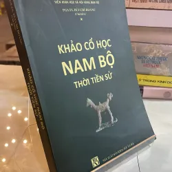 KHẢO CỔ HỌC NAM BỘ THỜI TIỀN SỬ - BÙI CHÍ HOÀNG 
