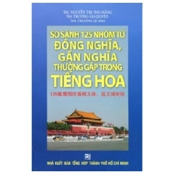 So Sánh 125 Nhóm Từ Đồng Nghĩa, Gần Nghĩa Thường Gặp Trong Tiếng Hoa - Nhiều Tác Giả