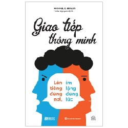 Giao Tiếp Thông Minh - Lên Tiếng Đúng Nơi, Im Lặng Đúng Lúc - Michael D. Sedler 287863