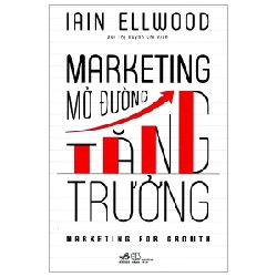 Marketing Mở Đường Tăng Trưởng - Iain Ellwood (Mới 100%) Marketing, bán hàng, Nhã Nam - SÁCH ĐẠI HỌC