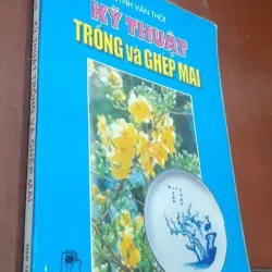 Huỳnh Văn Thới - KỸ THUẬT TRỒNG và GHÉP MAI