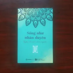 [Sách Phật Giáo] Sống Như Nhân Duyên - Nghệ Thuật Nhìn Người (Thích Nhật Từ) Bản In Đầu 
