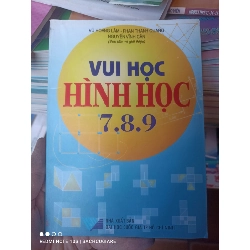 (Sách cũ SCGR) Vui Học Hình Học 7, 8, 9 - Vũ Hoàng Lâm, Phan Thanh Quang, Nguyễn Vĩnh Cẩn 2003 VAVO-AK3ST1 Blogmeo090426