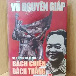 Võ Nguyên Giáp vị tổng tư lệnh bách chiến bách thắng - Tổng tập hồi ký Võ Nguyên Giáp