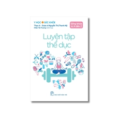 Sống khỏe từ A đến Z: Luyện tập thể dục - Nguyễn Thị Thanh Mỹ Vanvosach