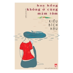 Hoa hồng không ở cùng mắm tôm - Kiều Bích Hậu STB3381 Văn học