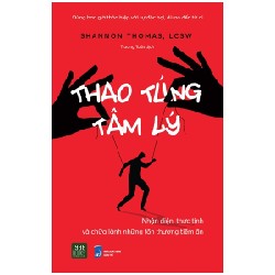 Thao Túng Tâm Lý - Nhận Diện, Thức Tỉnh Và Chữa Lành Những Tổn Thương Tiềm Ẩn - Shannon Thomas, LCSW 192337