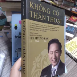 Sách: Không có thần thoại  Tác giả: Lee Myung - Bak (A3) 601140