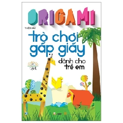 Origami Trò Chơi Gấp Giấy Dành Cho Trẻ Em - Tập 1 - Thiên Kim