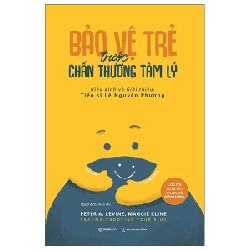 Bảo vệ trẻ trước chấn thương tâm lý - Maggie Kline , Peter A. Levine2022 New 100% HCM.PO 32635