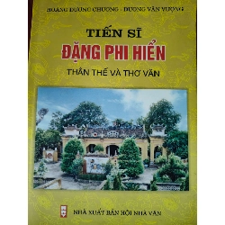 ĐẶNG PHI HIỂN THÂ N THẾ VÀ THƠ VĂN - HOÀNG DƯƠNG CHƯƠNG - 2009 - 224 trang LỊCH SỬ - CHÍNH TRỊ - TRIẾT HỌC ANTQ0709