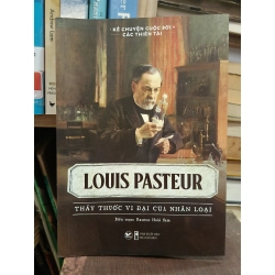 Louis Pasteur: Thầy thuốc vĩ đại của nhân loại - Rasmus Hoài Nam