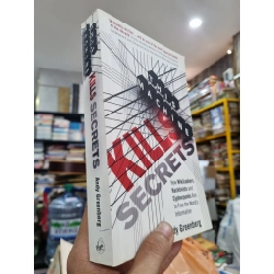 THIS MACHINE KILLS SECRETS : HOW WIKILEAKERS, HACKTIVISTS AND CYPHERPUNKS AIM TO FREE THE WORLD'S INFORMATION - Andy Greenberg
