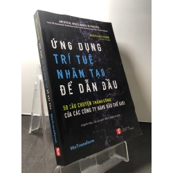 Ứng dụng trí tuệ nhân đạo để dẫn đầu - 50 câu chuyện thành công của các công ty hàng đầu thế giới 2019 mới 90% Bernard Marr HPB1209 KỸ NĂNG 273688