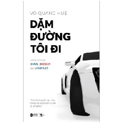 Dặm Đường Tôi Đi - Hành Trình Từ BMW, Bosch Đến Vinfast - Võ Quang Huệ 84400