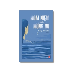 Hoài niệm và mộng du - Đặng Anh Đào