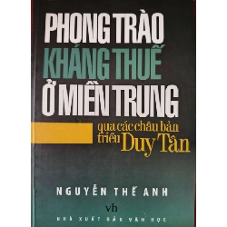 (TẶNG BOOKMARK) PHONG TRÀO KHÁNG THUẾ Ở MIỀN TRUNG QUA CHÂU BẢN TRIỀU DUY TÂN - NGUYỄN THẾ ANH - 2008 - 220 trang LỊCH SỬ - CHÍNH TRỊ - TRIẾT HỌC RBK0709