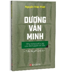 Dương Văn Minh - Tổng thống cuối cùng của chính quyền Sài Gòn mới 100% Nguyễn Trần Thiết 2022 HCM.PO 178286