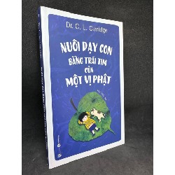 Nuôi dạy con bằng trái tim của một vị Phật, C. L. Claridge. Mới 95% SBM0709