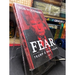 Fear Trump ở nhà trắng mới 90% bẩn nhẹ Bob Woodward HPB2606 LỊCH SỬ - CHÍNH TRỊ - TRIẾT HỌC