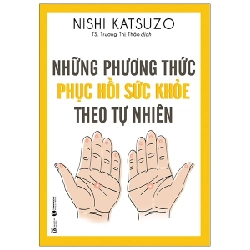 Những phương thức phục hồi sức khỏe theo tự nhiên (TB) - Nishi Katsuzo 2021 New 100% HCM.PO