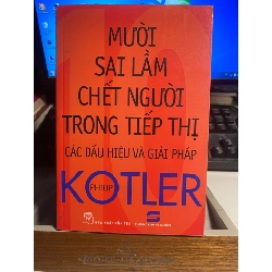 Mười Sai Lầm Chết Người Trong Tiếp Thị các dấu hiệu và giải pháp- Philip Kotler- NXB Trẻ 2015- Sách lưu kho chưa qua sử dụng, có ố nhiều