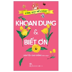 Sống Đẹp Mỗi Ngày - Khoan Dung Và Biết Ơn - Nguyễn Cao Dũng (Mới 100%) Sách tư duy, kỹ năng sống, NXB Trẻ - SÁCH ĐẠI HỌC