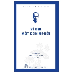 Di Sản Hồ Chí Minh - Vĩ Đại Một Con Người - Trần Văn Giàu, Trần Bạch Đằng