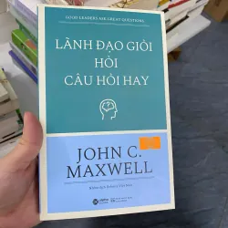 Lãnh đạo giỏi hỏi câu hỏi hay — John C. Maxwell