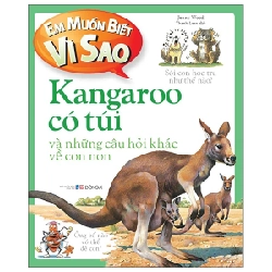 Em Muốn Biết Vì Sao - Kangaroo Có Túi Và Những Câu Hỏi Khác Về Con Non - Jenny Wood (Mới 100%) Kiến thức bách khoa, Đông A - SÁCH ĐẠI HỌC