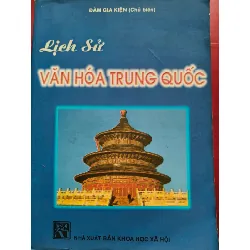LỊCH SỬ VĂN HÓA TRUNG QUỐC - ĐÀM GIA KIỆN - 1993 - 489 trang LỊCH SỬ - CHÍNH TRỊ - TRIẾT HỌC ANTQ0709 Blogmeo21025