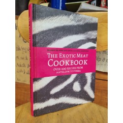 THE EXOTIC MEAT COOKBOOK OVER 100 RECIPES FROM ANTELOPE TO ZEBRA - JEANETTE EDGAR AND RACHEL GODWIN