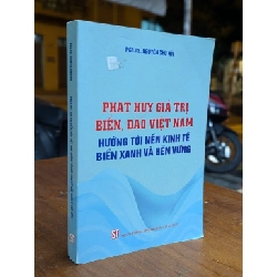 PHÁT HUY GIÁ TRỊ BIỂN ĐẢO VIỆT NAM HƯỚNG TỚI NỀN KINH TẾ BIỂN XANH BỀN VỮNG - NGUYỄN CHU HỒI