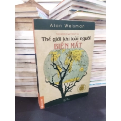 Thế giới khi loài người biến mất - Alan Weisman