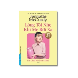 Lòng Tôi Nhẹ Khi Mẹ Rời Xa - Jennette McCurdy