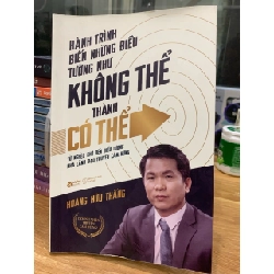 Hành trình biến những điều tưởng như không thể thành có thể -Hoàng Hữu Thắng 781479