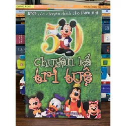50 chuyện kể trí tuệ (100 câu chuyện dành cho thiếu nhi) – Tuyển tập
