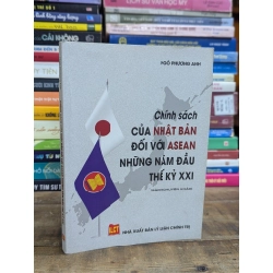 CHÍNH SÁCH CỦA NHẬT BẢN ĐỐI VỚI ASEAN NHỮNG NĂM ĐẦU THẾ KỶ XXI - NGÔ PHƯƠNG ANH