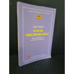 Giáo trình xã hội học trong lãnh đạo quản lý dùng cho hệ đào tạo cao cấp lý luận chính trị mới 80% bẩn bìa, ố nhẹ, có chữ viết, gạch chân 2022 Học viện chính trị quốc gia Hồ Chí Minh HCM3004 GIÁO TRÌNH, CHUYÊN MÔN