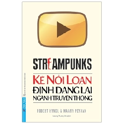 Streampunks - Kẻ Nổi Loạn Định Dạng Lại Ngành Truyền Thông - Robert Kyncl, Maany Peyvan ASB.PO Oreka-Blogmeo120125