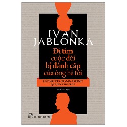 Đi Tìm Cuộc Đời Bị Đánh Cắp Của Ông Bà Tôi - Ivan Jablonka 136848