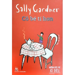 Những Đứa Trẻ Kì Diệu - Cô Bé Tí Hon - Sally Gardner 333654