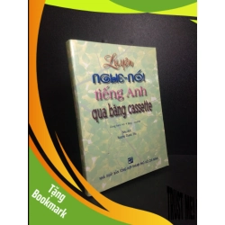(TẶNG BOOKMARK) Luyện nghe nói tiếng anh qua băng cassette 2006 Nguyễn Thành Yến mới 90% bẩn nhẹ RBK2710